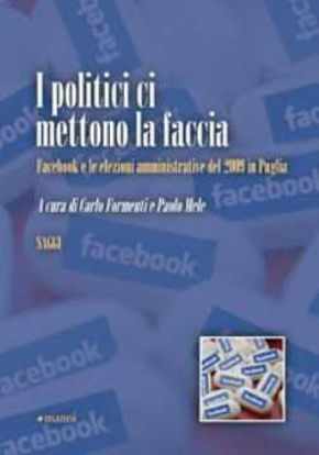 Immagine di I politici ci mettono la faccia. Facebook e le elezioni amministrative del 2009 in Puglia